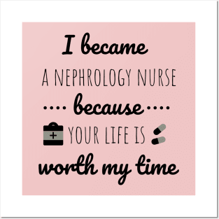 I Became A Nephrology Nurse Because Your Life Is Worth My Time - Nurses day Posters and Art